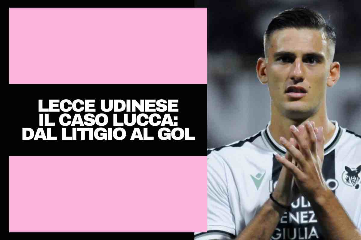 Lecce Udinese, la strana notte di Lucca: dal litigio coi compagni al gol da tre punti