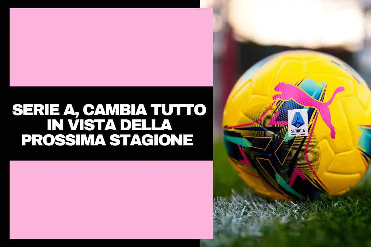 Serie A, cambiamento importantissimo: è arrivato l’annuncio